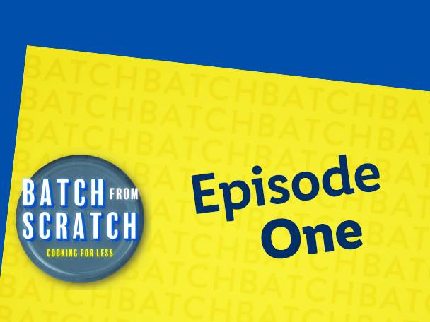 A yellow and blue graphic with a logo for 'Batch from Scratch: Cooking for Less' and text 'Episode One'.