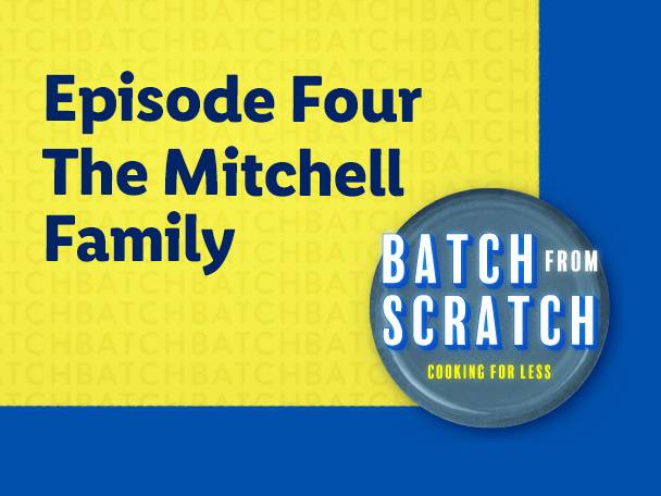 Episode Four: The Mitchell Family, Batch from Scratch: Cooking for Less.
