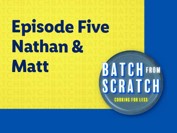 Text 'Episode Five Nathan & Matt' on a yellow background with a blue circle logo saying 'Batch from Scratch Cooking for Less'.