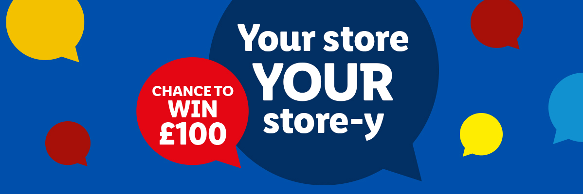 Blue banner with speech bubbles, one red saying 'CHANCE TO WIN £100', another blue saying 'Your store YOUR store-y'.