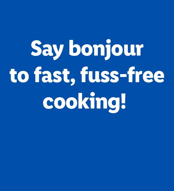 White text on a blue background reads: 'Say bonjour to fast, fuss-free cooking!'