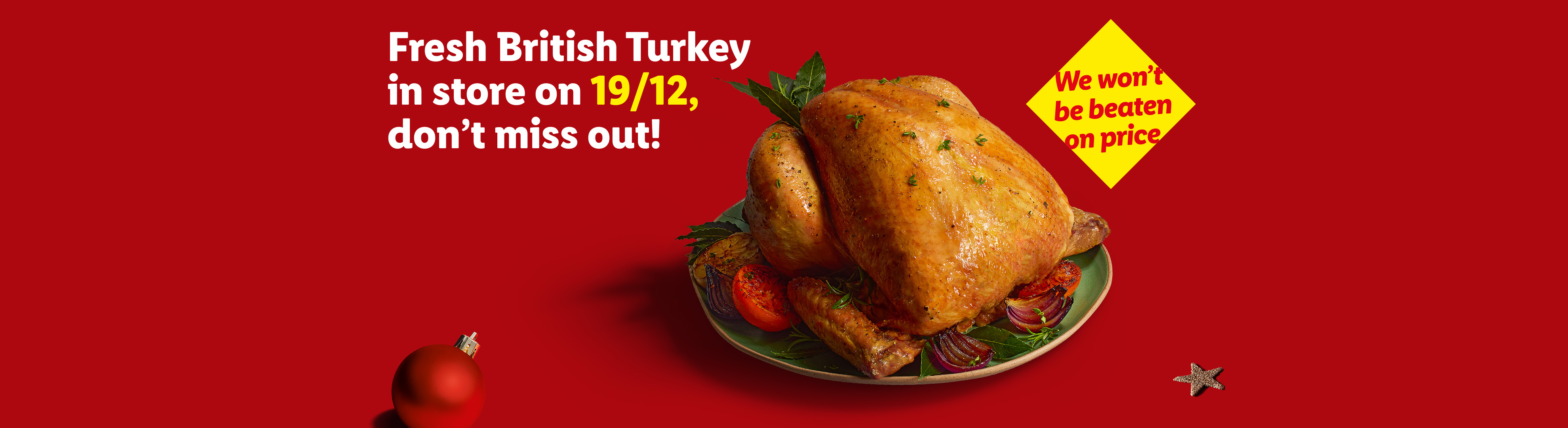 Fresh British Turkey in store on 19/12, with a 'We won't be beaten on price' guarantee.