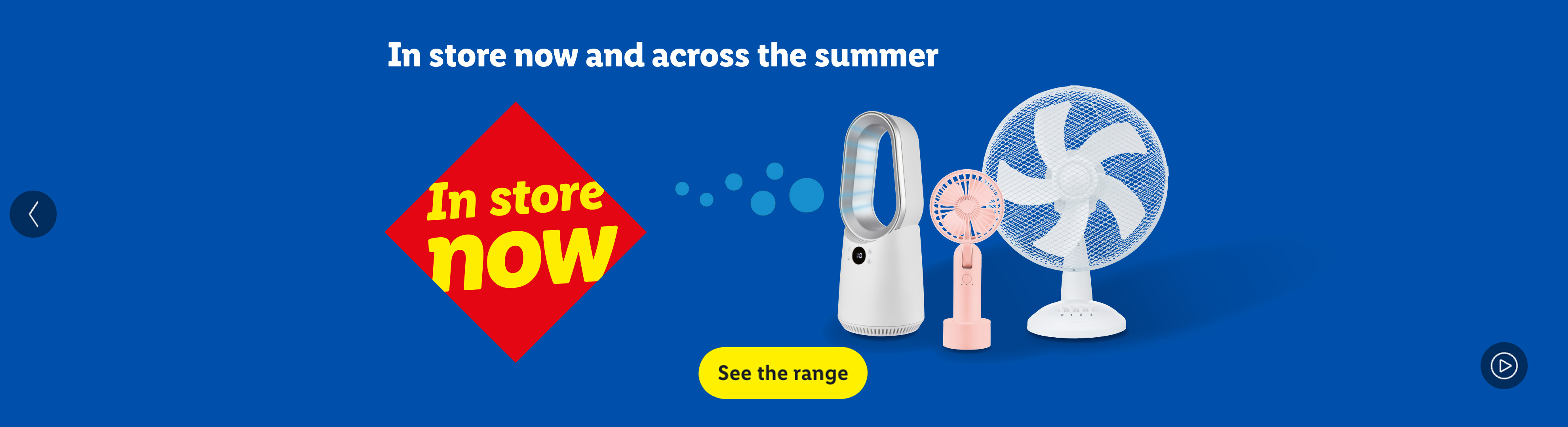 Three fans, including a bladeless fan, a handheld fan, and a desk fan, with text 'In store now and across the summer' and a 'See the range' button.