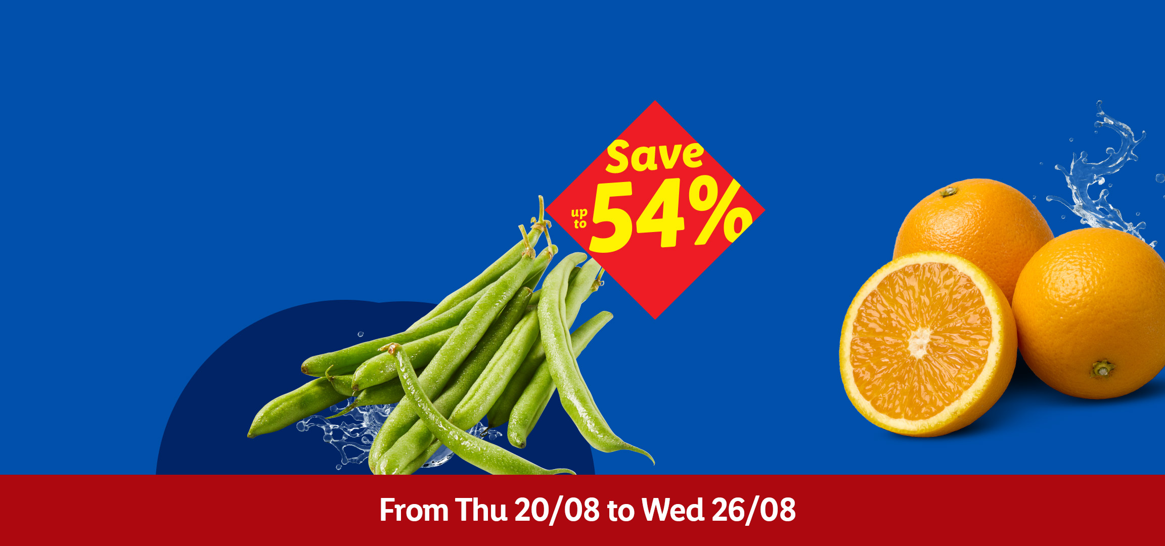Fresh figs, green beans, and oranges with water splashes. Save up to 54% from Thu 20/08 to Wed 26/08.