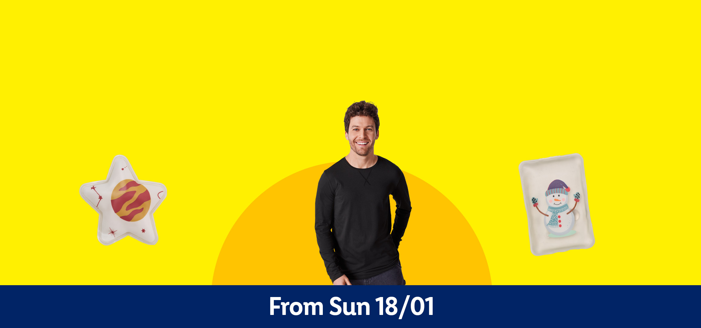 Black underwear, star-shaped pillow, man in black long-sleeve shirt, snowman hot pack. From Sun 18/01.
